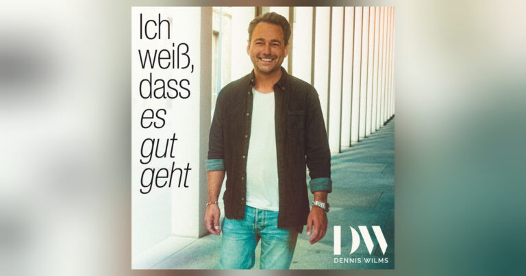 Neuer Mutmacher für die Playlist: Dennis Wilms & „Ich weiß, dass es gut geht“