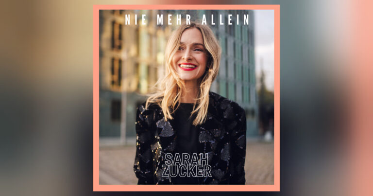 Zwischen Stärke und Verletzlichkeit – Sarah Zucker mit „NIe mehr allein“